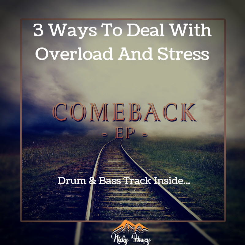 3 Ways To Deal With Overload And Stress + Drum & Bass Track [Nicky Havey – Comeback EP].png